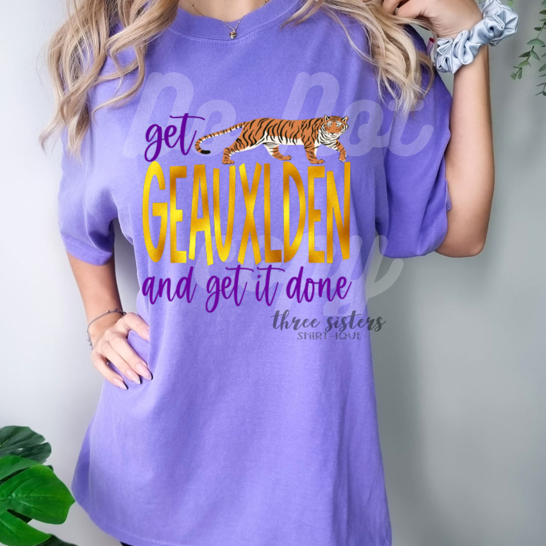 Get GEAUXLDEN and get it done!